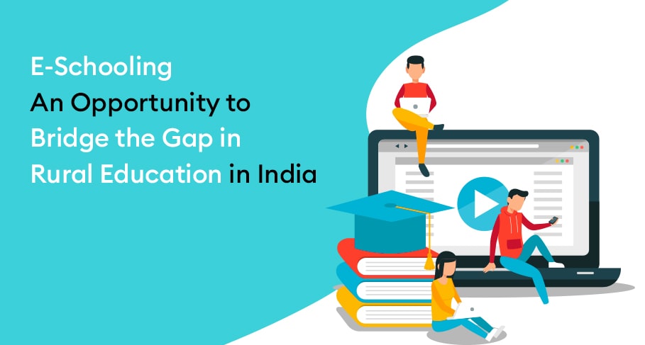 E-schooling: an Opportunity to Bridge the Gap in Rural Education in India - E-schooling: an Opportunity to Bridge the Gap in Rural Education in India