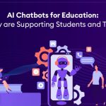  - Ai Chatbots for Education: How They Are Supporting Students and Teachers?