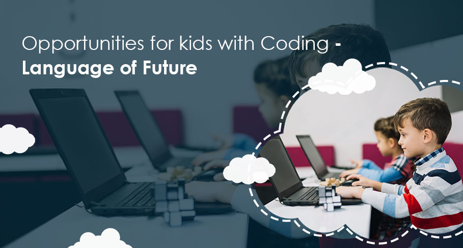 Opportunities for Kids with Coding - Language of Future - Opportunities for Kids with Coding - Language of Future