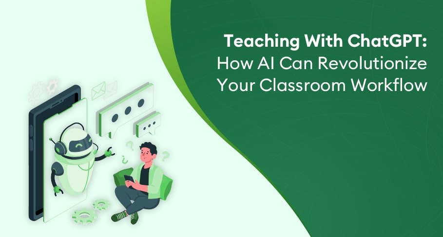 Teaching with Chatgpt: How Ai Can Revolutionize Your Classroom Workflow - Teaching with Chatgpt: How Ai Can Revolutionize Your Classroom Workflow