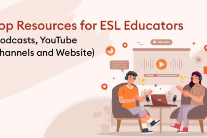 Top Resources for ESL Educators (Podcasts, YouTube Channels and Websites)