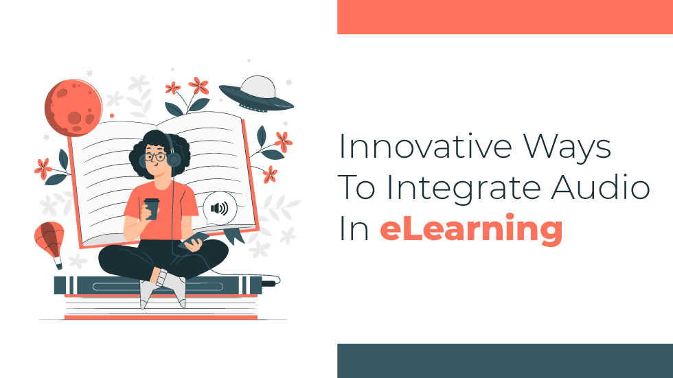 Innovative Ways to Integrate Audio in Elearning  - Innovative Ways to Integrate Audio in Elearning 