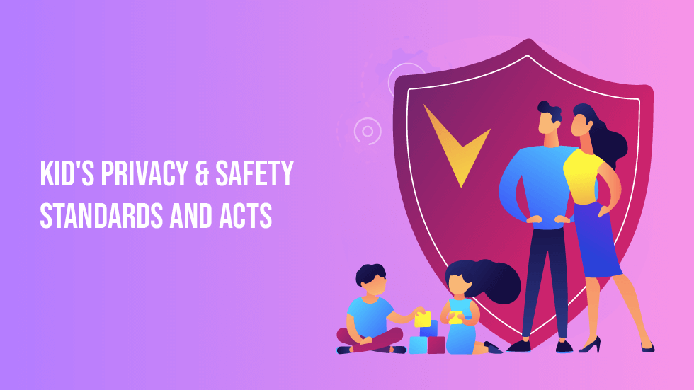 Kid's Privacy & Safety Standards and Acts - Kid's Privacy & Safety Standards and Acts
