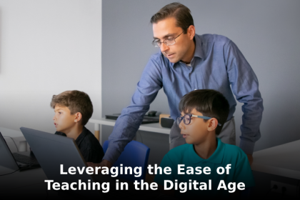 Leveraging the Ease of Teaching in the Digital Age