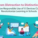 from Distraction to Distinction: How Responsible Use of 1:1 Devices Can Revolutionize Learning in Schools - from Distraction to Distinction: How Responsible Use of 1:1 Devices Can Revolutionize Learning in Schools