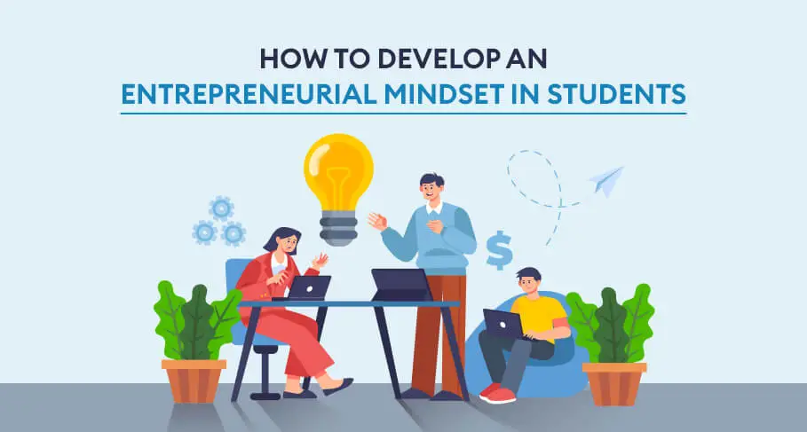 How to Develop an Entrepreneurial Mindset in Students - How to Develop an Entrepreneurial Mindset in Students