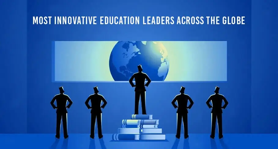 Most Innovative Education Leaders Across the Globe. - Most Innovative Education Leaders Across the Globe.